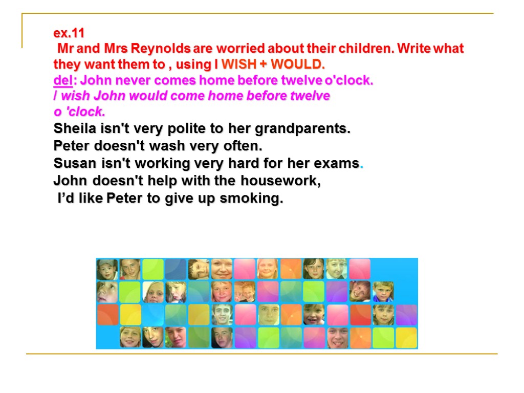 ex.11 Mr and Mrs Reynolds are worried about their children. Write what they want